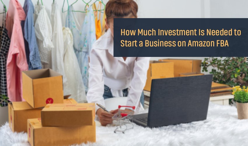 How Much Investment Is Needed to Start a Business on Amazon FBA