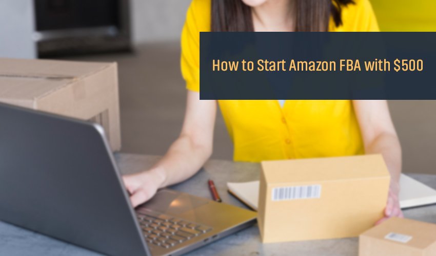 How to Start Amazon FBA with $500