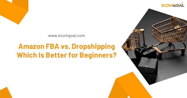 Amazon FBA vs. Dropshipping: Which Is Better for Beginners