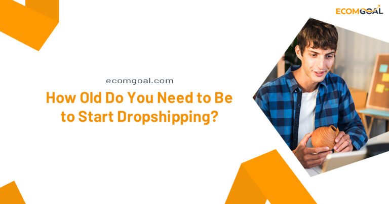 How Old Do You Need to Be to Start Dropshipping