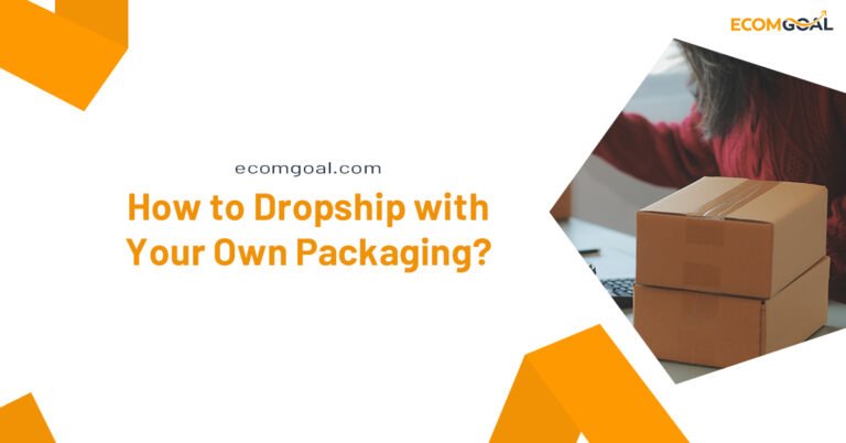 How to Dropship with Your Own Packaging?