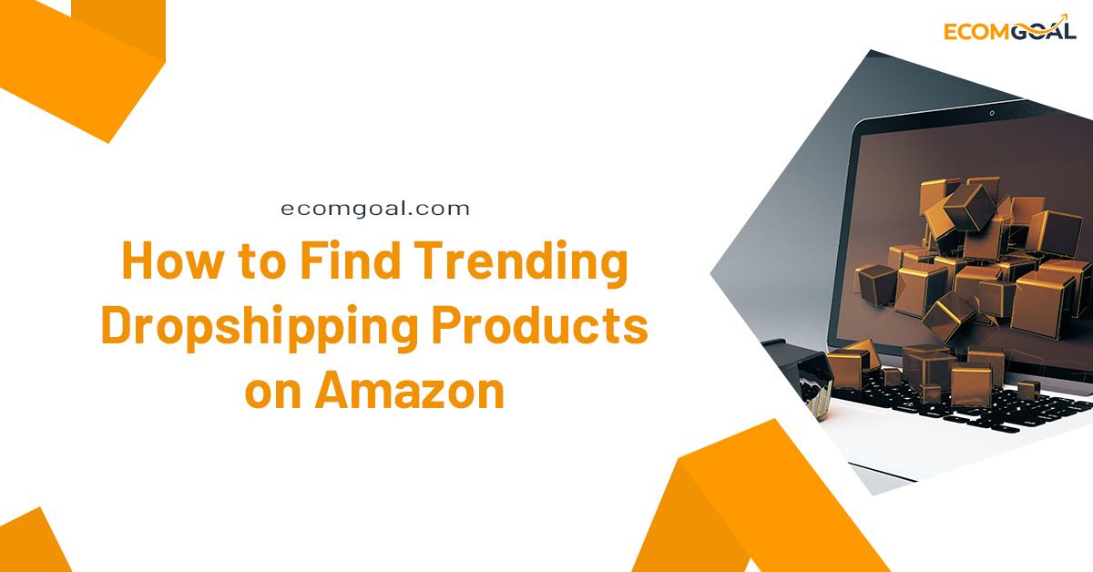 How to Find Trending Dropshipping Products on Amazon