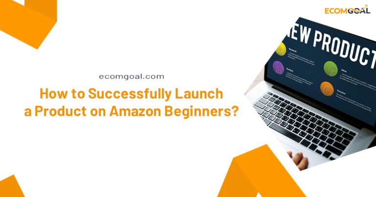 How to Successfully Launch a Product on Amazon Beginners