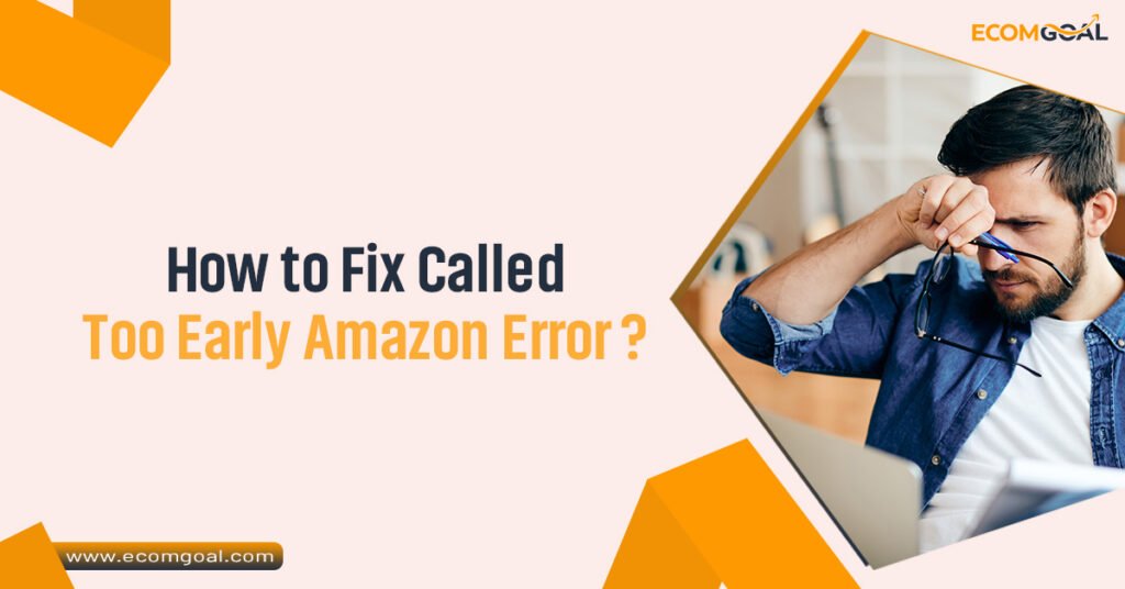 How to Fix Called Too Early Amazon Error