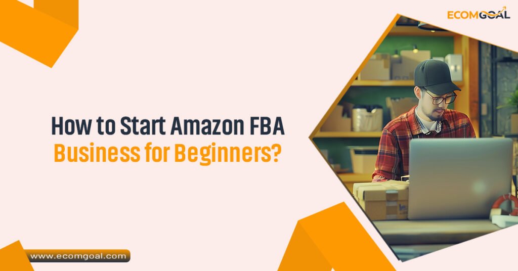 How to Start Amazon FBA Business for Beginners