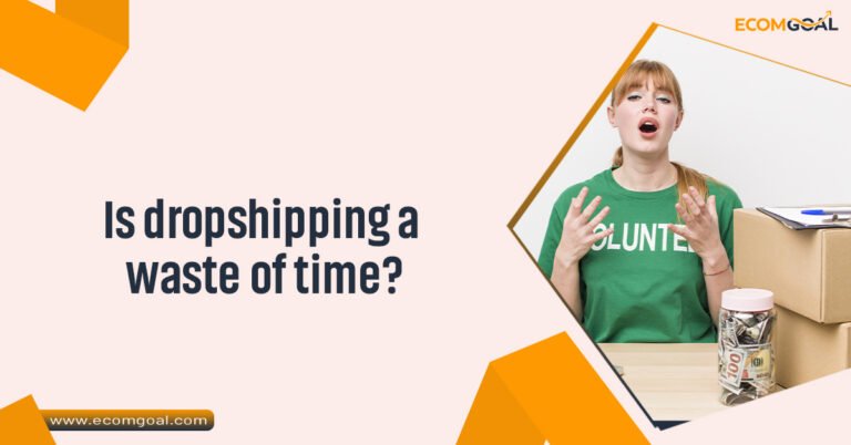 Is dropshipping a waste of time