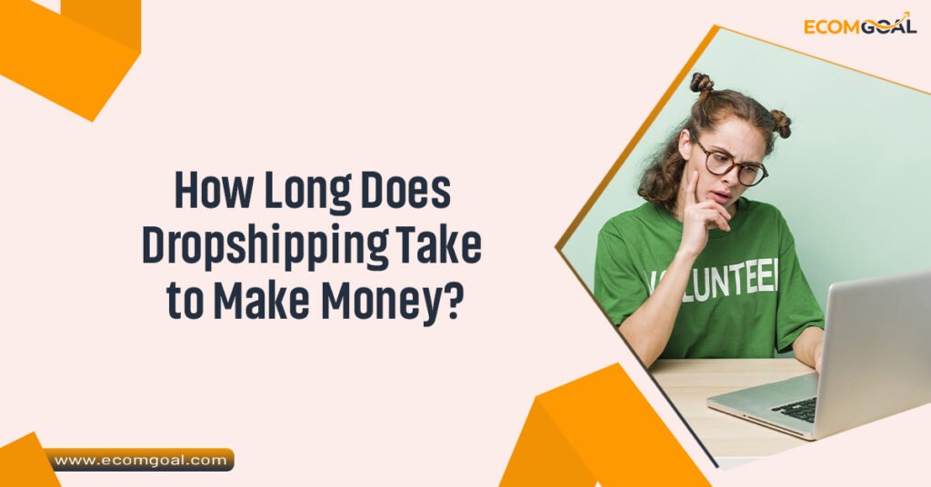 How Long Does Dropshipping Take to Make Money