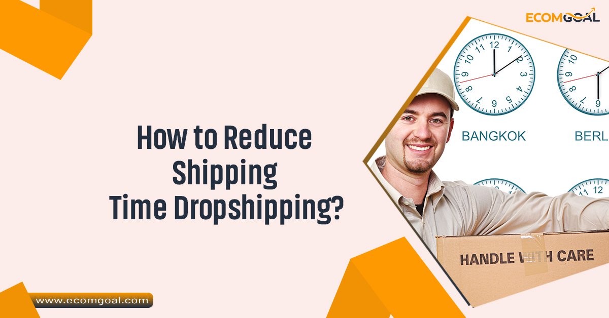 How to Reduce Shipping Time Dropshipping