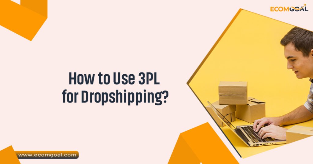 How to Use 3PL for Dropshipping