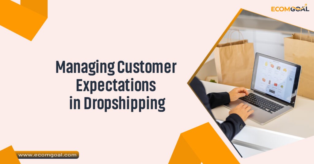 Managing Customer Expectations in Dropshipping