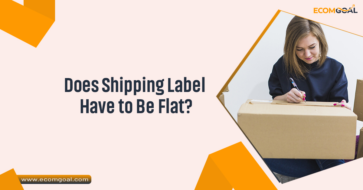 Does Shipping Label Have to Be Flat