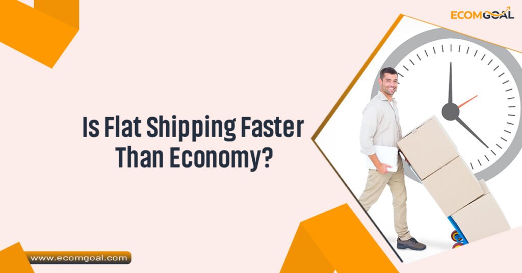 Is Flat Shipping Faster Than Economy