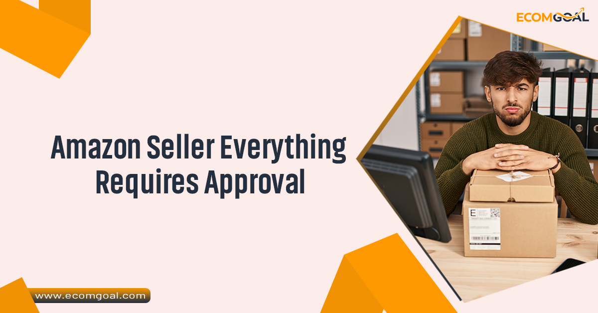 Amazon Seller Everything Requires Approval