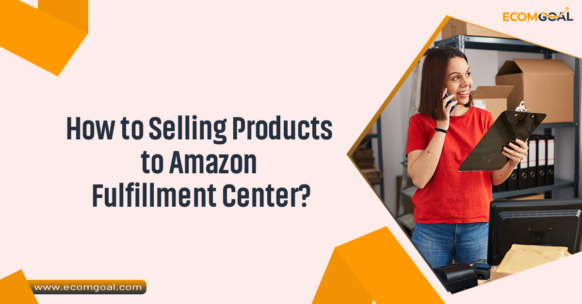 How to Selling Products to Amazon Fulfillment Center