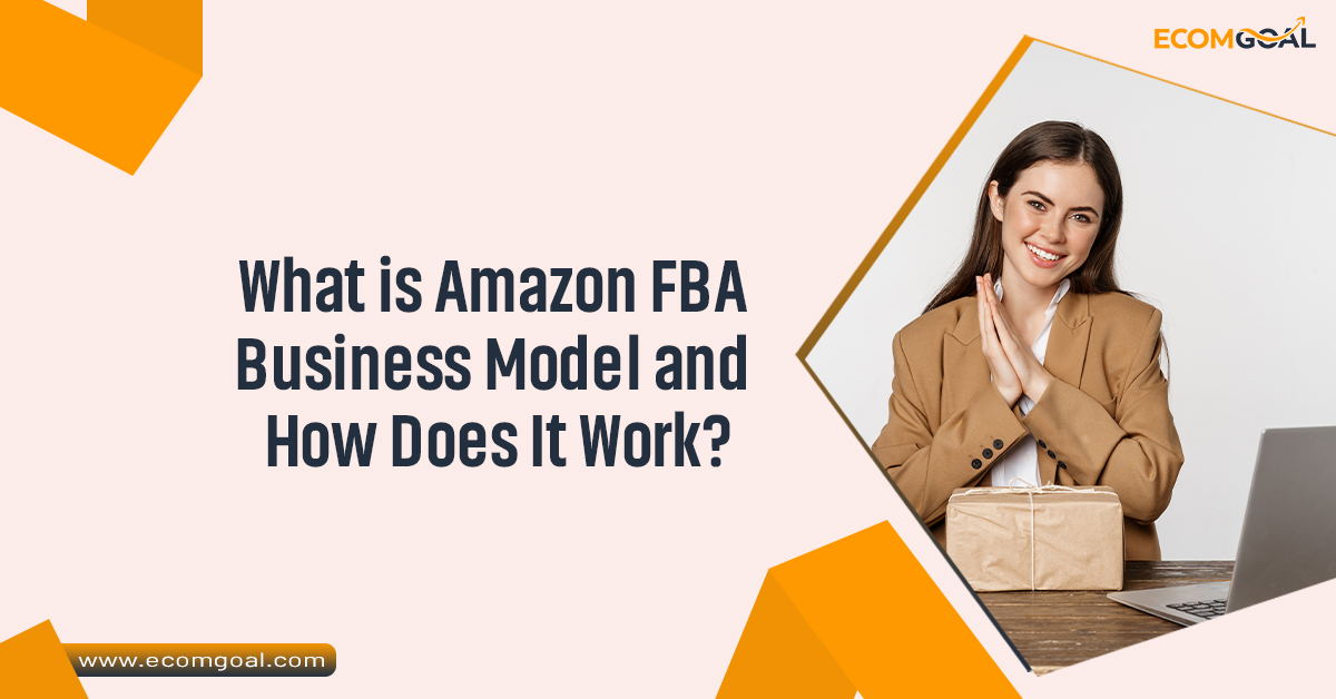 What is Amazon FBA Business Model and How Does It Work