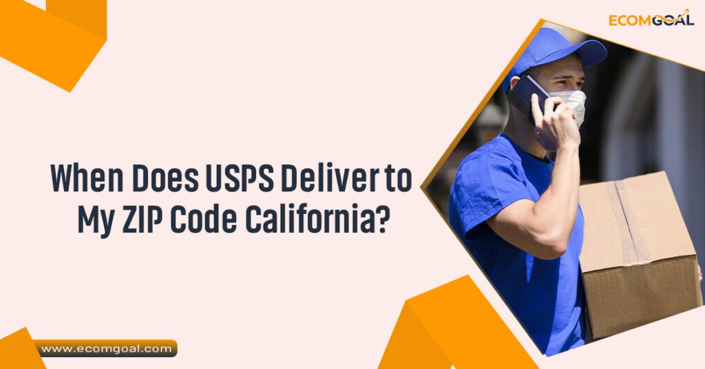 When Does USPS Deliver to My ZIP Code California