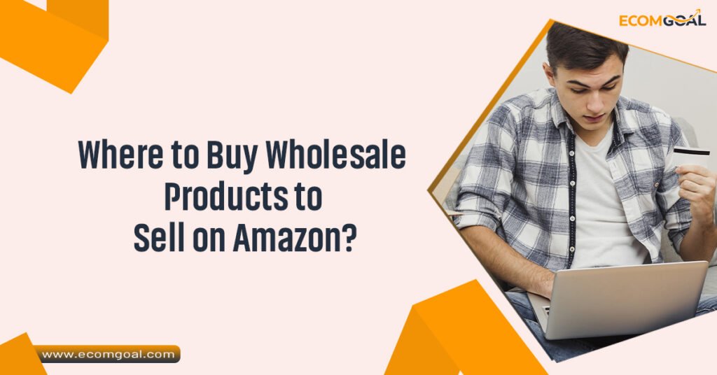 Where to Buy Wholesale Products to Sell on Amazon