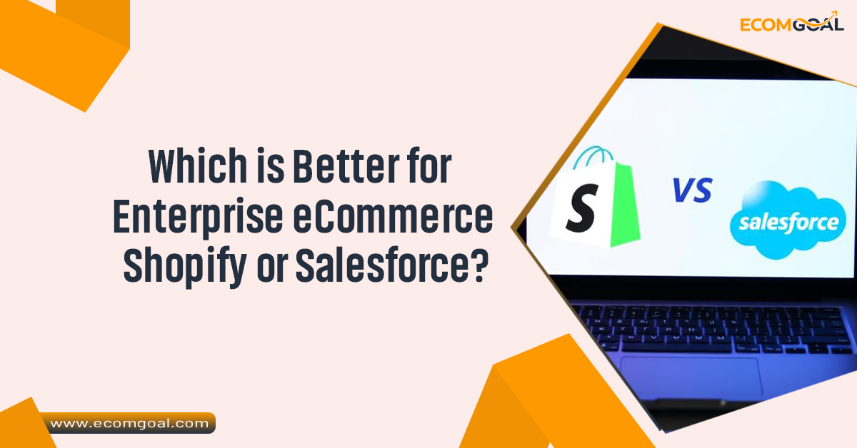 Which is Better for Enterprise eCommerce Shopify or Salesforce